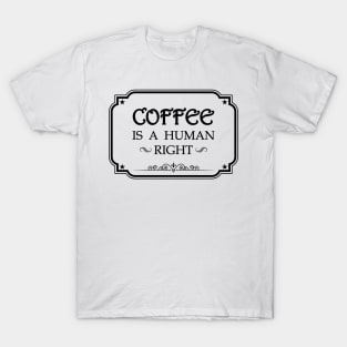 Coffee Is A Human Right T-Shirt